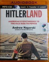 Hitlerland - American Eyewitnesses to the Nazi Rise to Power written by Andrew Nagorski performed by Robert Fass on MP3 CD (Unabridged)